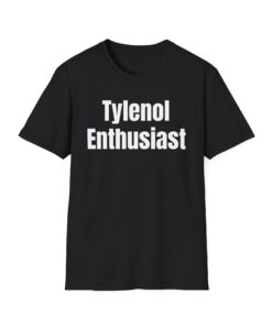 Tylenol Enthusiast T-Shirt proudly displays your aversion to discomfort!