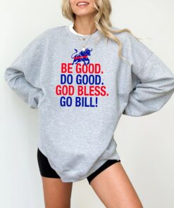 Be Good Do Good Go Bills T-Shirt - God Bless Buffalo Bills Sweatshirt - Bills Mafia Fan Gift - Buffalo Football Game Day Apparel
