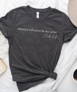 Charlie Kirk Quote Shirt, America Will Never Be The Same T-Shirt, Pray Charlie Tee