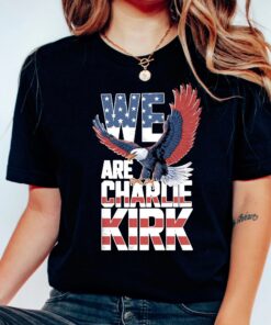 We Are Charlie Kirk Shirt, Patriotic Eagle American Flag Tee, USA Political Graphic T-Shirt