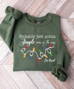 Christmas Sweatshirt, Probably Just Gonna Jingle Some Of The Way I'm Tired Crewneck, Funny Holiday Tee, Christmas Jingle Shirt