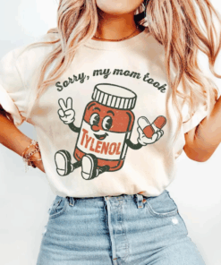 Please Be Patient T-Shirt, My Mom Took Tylenol, Tylenol Joke Tee, Funny Mom Shirt, Dark Humor Tee, Sarcasm GAG Top
