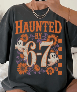Haunted by 6 7 T-Shirt, Viral TikTok Funny Tee, Six Seven Meme Shirt, Funny Halloween Gift for Friend, Trending Internet Joke