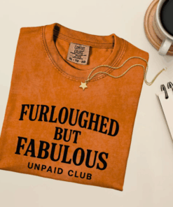 Furloughed But Fabulous Tshirt, Unpaid But Undefeated Tee, Government Shutdown Humor Shirt, Funny Work Sarcasm T-Shirt