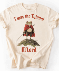 Tylenol Shirt, Twas the Tylenol M'lord, Funny Anti RFK Jr Frog Liberal Meme Top, Anti Trump Tee