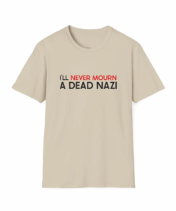 Antifascist Shirt - I'll Never Mourn a Dead N*zi Unisex Softstyle T-Shirt - Activist, I Am Antifa, Progressive, Leftist Human Rights Apparel