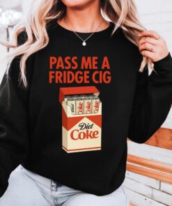 Diet Coke " Fridge Cig" funny sweatshirt, Diet Coke " Fridge Cig" funny sweatshirt,Diet Coke Cig Pack, Pass Me A Fridge Cig Shirt,Fridge Cig