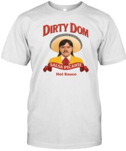 Dirty Dom Shirt, Dirty Dom Tapatio T-Shirt, Salsa Picante Tee, Hot Sauce Top, Fan Merch, Gift Sweatshirt Funny Wrestling