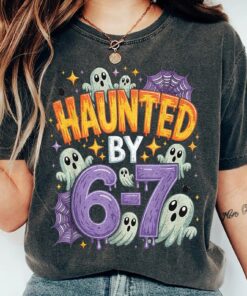 Haunted By 67 Haunted By 6-7 6 7 Halloween Shirt, Spooky Meme Tee, Viral TikTok Funny Phrase, Ghostly Internet Joke