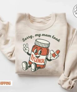 Please Be Patient: My Mom Took Tylenol, Tylenol Joke Tee, Funny Mom Shirt, Dark Humor Shirt, Sarcasm GAG T-Shirt