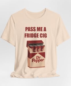Pass Me A Fridge Cig T-Shirt, Dr Pepper Addict Caffeine Lover Soda Lover Tee