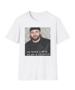God Forbid a White Boy Get a Lil Motion Unisex T-Shirt, Baker's Got a Lil Motion Shirt