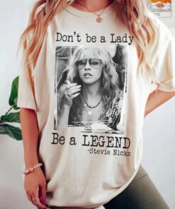 Stevie Nicks Shirt: Don't Be A Lady Be A Legend T-Shirt - Unisex Cotton Tee