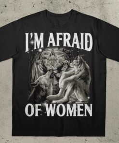 I'm Afraid of Women, Werewolf Memes, Funny Cringe Shirt, Funny Meme Shirt, Offensive Meme Tshirt, Gen Z Tee, Viral Meme Tops