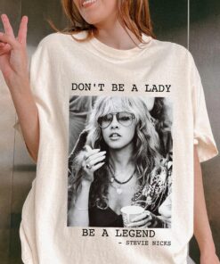 Stevie Nicks T-Shirt, Don't Be A Lady Be A Legend Shirt, Stevie Nicks Retro Tee
