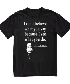 Summer t Shirts Quote T-Shirt - "I Can't Believe What You Say Because I See What You Do" - Black Cotton Crew Neck Short Sleeve
