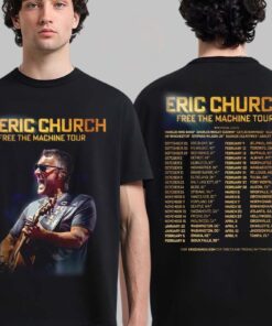 Eric Church Free The Machine Tour 2025 2026 North America Schedule Dates Two Sided T-Shirt