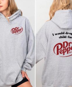 I Would Dropkick A Child For A Dr. Pepper Hoodie, For Men and Women Shirt