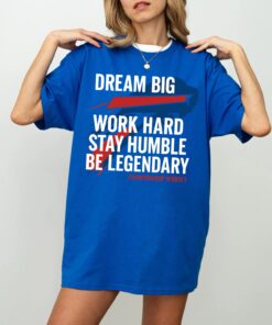 Dream Big Work Hard Stay Humble Shirt | Bills Football Fan Tee | Motivational Quote Graphic T-Shirt Championship Mindset