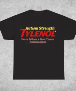 Autism Strength Tylenol Shirt, Tylenol Unisex T-Shirt, Tylenol Does Not Cause Autism, Anti-Trump Gift, ASD Support Tee, Health Awareness
