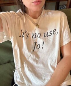 It's No Use, Jo! Little Women Shirt 90s Baby Tee, Women's Fitted Tee, Unisex Shirt, Trendy Top, Funny Shirt, Quote Shirt