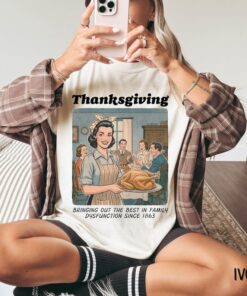 Funny Thanksgiving Shirt: Retro Thanksgiving Family Dysfunction Tee