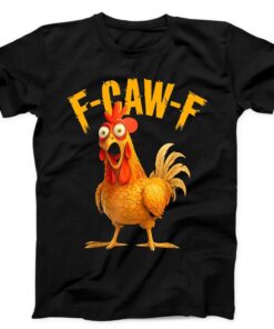 F-Caw-F Chicken Rooster Meme FCAWF Saying Funny Gift Black Tee T Shirt
