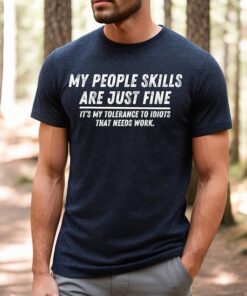 My People Skills Are Fine Shirt, Adult Humor Sarcastic Shirt, Funny T Shirt