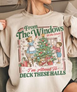 From The Windows To The Walls I'm About To Deck These Halls Sweatshirt, Funny Retro Christmas Hoodie, Womens Holiday Party Shirt, Xmas Tee