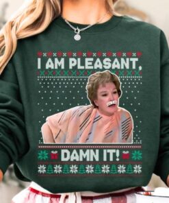 I Am Pleasant Damn It Ugly Christmas T-Shirt, Steel Magnolias Christmas Sweatshirt, Funny Tv Series Quote Hoodie, Xmas Season Movie Shirt