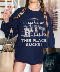 Robin Beam Me Up This Place Sucks Sweatshirt, Stranger Shirt, Space Humor Tee, Alien UFO Abduction Retro Quote