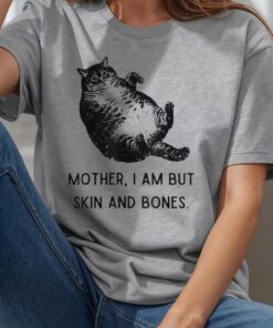Cat Mother I Am But Skin and Bones T-Shirt
