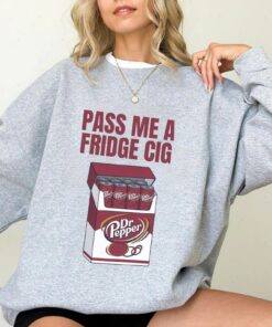 Dr Pepper "Fridge Cig" Funny Sweatshirt, Dr Pepper Cig Pack, Pass Me A Fridge Cig Shirt