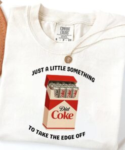 Diet Coke Something To Take The Edge Off T-Shirt, Sarcastic Meme Shirt, Give me a Diet Coke Tee, Emotional Coke Lover Top, Cute Funny Shirt
