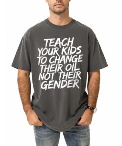 Teach Your Kids to change oil not gender T-Shirt, Vintage Unisex Shirt, Trending Teach Your Kids
