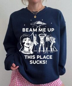 Beam Me Up This Place Sucks Sweatshirt, Funny Quote Movie Shirt, Sci-fi Alien Hoodie, Space Humor Tee