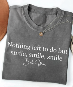 Bob Weir T-Shirt, Deadhead Vintage Tee, Bob Weir Signature Top, Memories Shirt Nothing Left to Do but Smile, Smile, Smile
