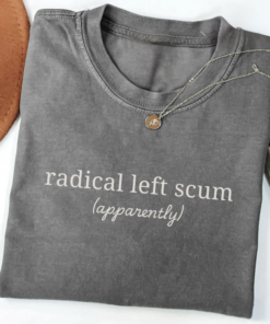 Radical Left Scum Shirt, Liberal Anti Tee