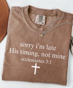 Sorry I’m Late His Timing Not Mine Shirt, Ecclesiastes 3:1 Tee, Christian Bible Verse Faith T-Shirt, Minimalist Christian Top