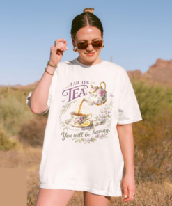 I am the tea you will be having T-Shirt, Crewneck Sweatshirt & Hoodie, Meme, Inside Joke, Funny Quote Tee