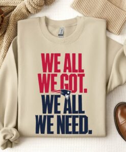 We All We Got We All We Need Sweatshirt, Motivational Game Day Crewneck, Football Fan Pullover, Unisex Sports Cozy Statement Shirt
