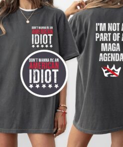 Don't Wanna Be An American Idiot, I'm Not A Part Of A Maga Agenda T-Shirt, Anti Trump Shirt, Resist Tee, Anti ICE Top, No Kings Shirt