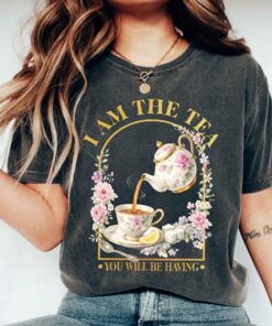 I Am The Tea You Will Be Having T-Shirt, Sarcastic British Humor Shirt, Meme Tee, Funny Quote Top