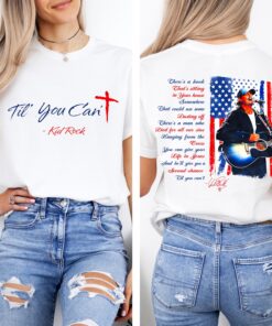 Kid Rock Til You Can't Christian T-Shirt, Faith Cross Shirt, Til You Can't Country Music Fan Gift, Patriotic Men Women Tee