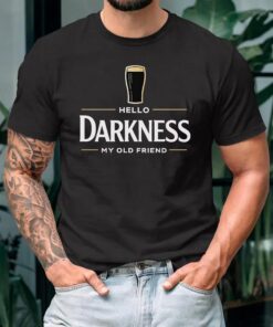Hello Darkness My Old Friend T-Shirt, Funny Drinking Shirt, Beer Lover Tee, St Patrick’s Day Party Shirts, Irish Humor Graphic Top, Beer Gift