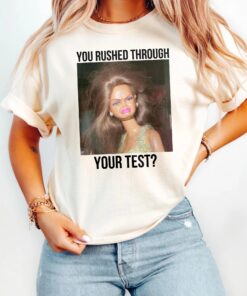 You Rushed Through Your Test Shirt, Barbie Meme Funny Test Day T-Shirt