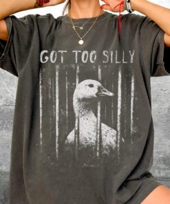 Funny Silly Goose Meme Shirt, Got Too Silly, Oversize, Womens, Mens