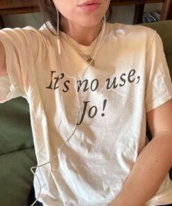 It's No Use, Jo! Little Women Shirt 90s Baby Tee, Women's Fitted Tee, Unisex Shirt