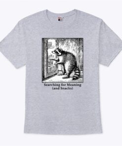 Raccoon Searching For Meaning And Snacks T Shirt