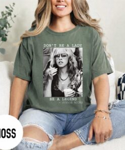 Stevie Nicks T-Shirt, Don't Be A Lady Be A Legend Shirt